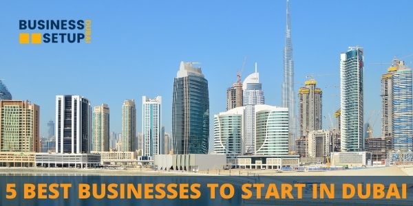 five best business to start in dubai