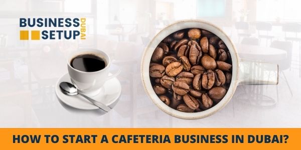 how to start a cafeteria business in dubai