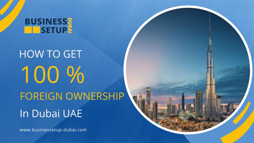 how To Get 100% Foreign Ownership In Dubai UAE